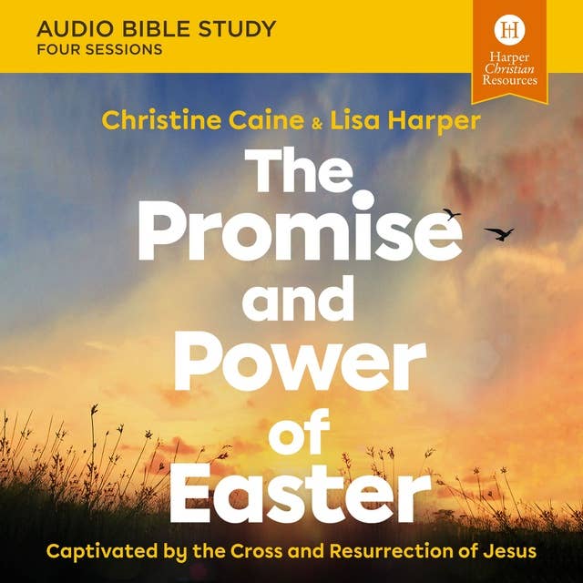 The Promise and Power of Easter: Audio Bible Studies: Captivated by the Cross and Resurrection of Jesus