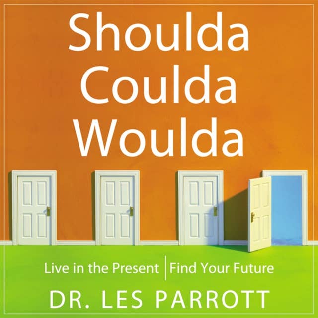 Shoulda, Coulda, Woulda: Live in the Present, Find Your Future