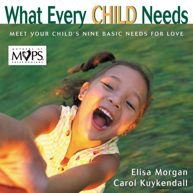 What Every Child Needs: Getting to the Heart of Mothering