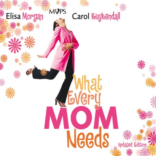 What Every Mom Needs: Meet Your Nine Basic Needs (and Be a Better Mom)