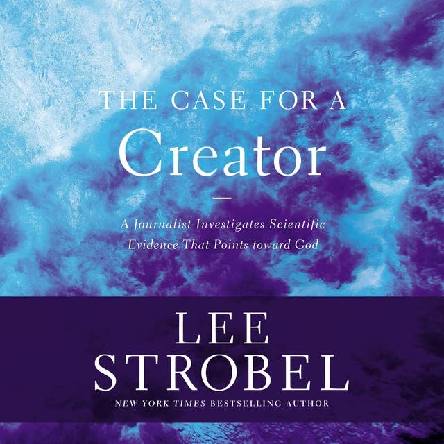 The Case for a Creator: A Journalist Investigates the New Scientific Evidence That Points Toward God
