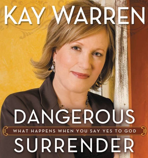 Dangerous Surrender: What Happens When You Say Yes to God