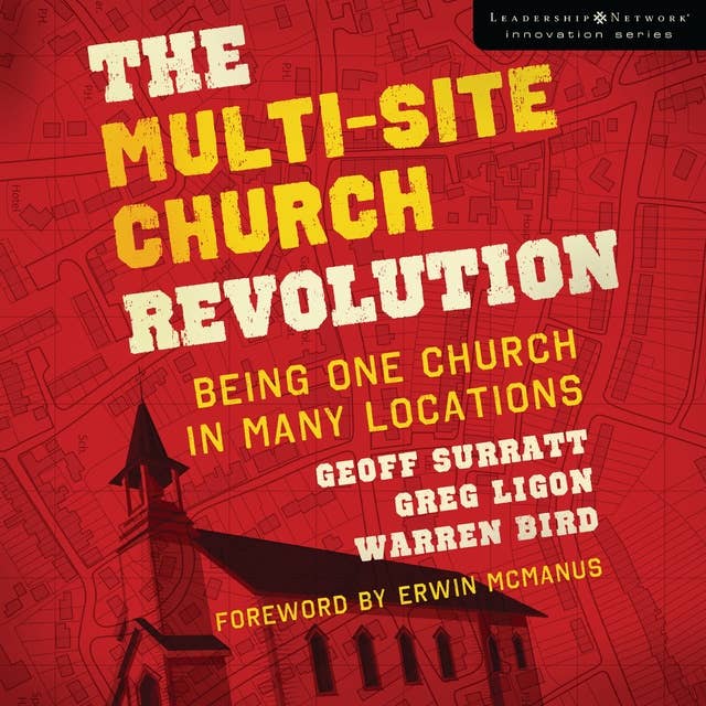 The Multi-Site Church Revolution: Being One Church in Many Locations