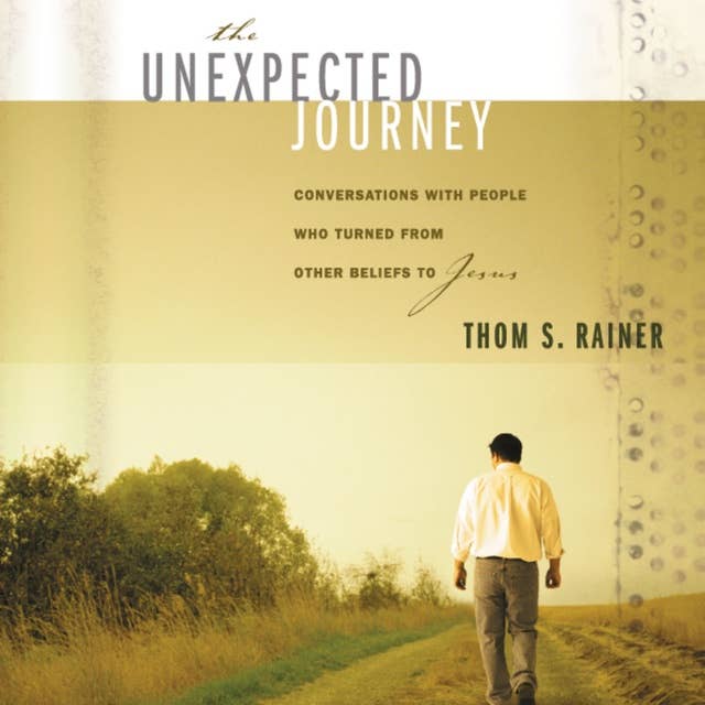 The Unexpected Journey: Conversations with People Who Turned from Other Beliefs to Jesus