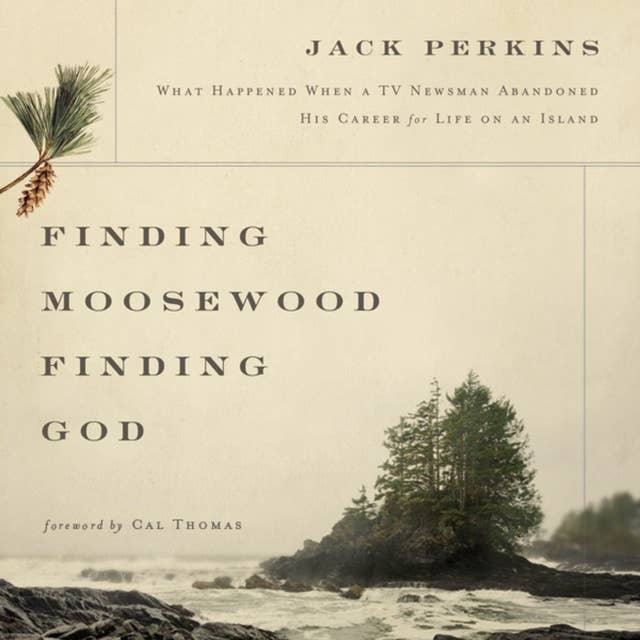 Finding Moosewood, Finding God: What Happened When a TV Newsman Abandoned His Career for Life on an Island