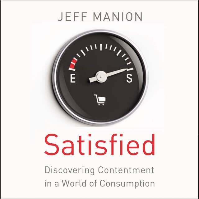 Satisfied: Discovering Contentment in a World of Consumption