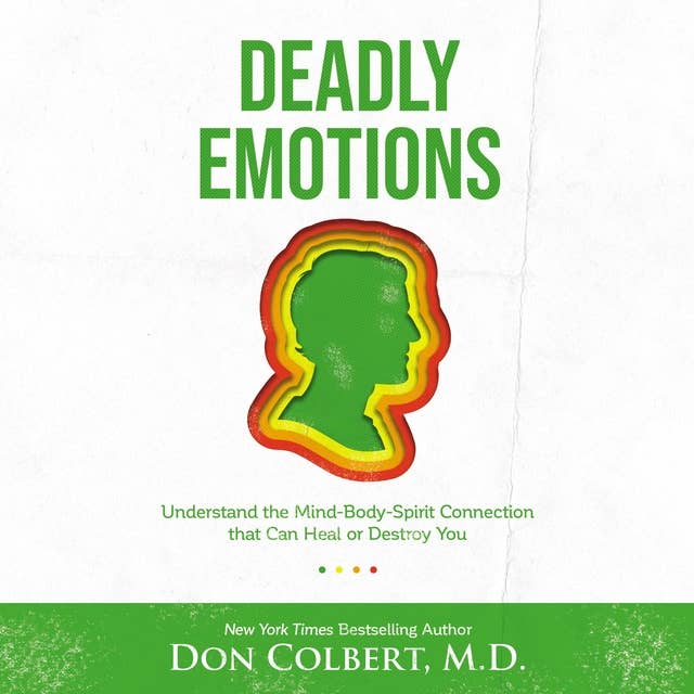 Deadly Emotions: Understand the Mind-Body-Spirit Connection that Can Heal or Destroy You
