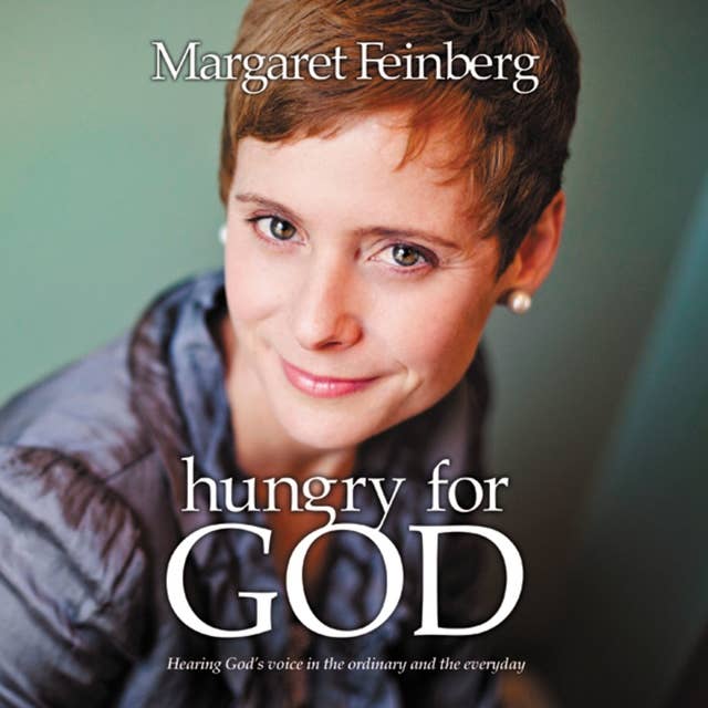 Hungry for God: Hearing God's Voice in the Ordinary and the Everyday