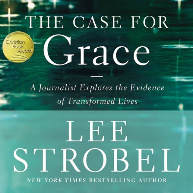 Cover for The Case for Grace: A Journalist Explores the Evidence of Transformed Lives