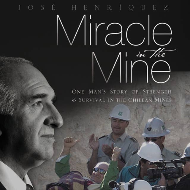 Miracle in the Mine: One Man's Story of Strength and Survival in the Chilean Mines