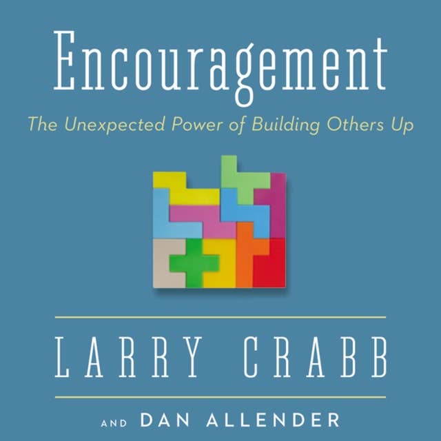 Encouragement: The Unexpected Power of Building Others Up