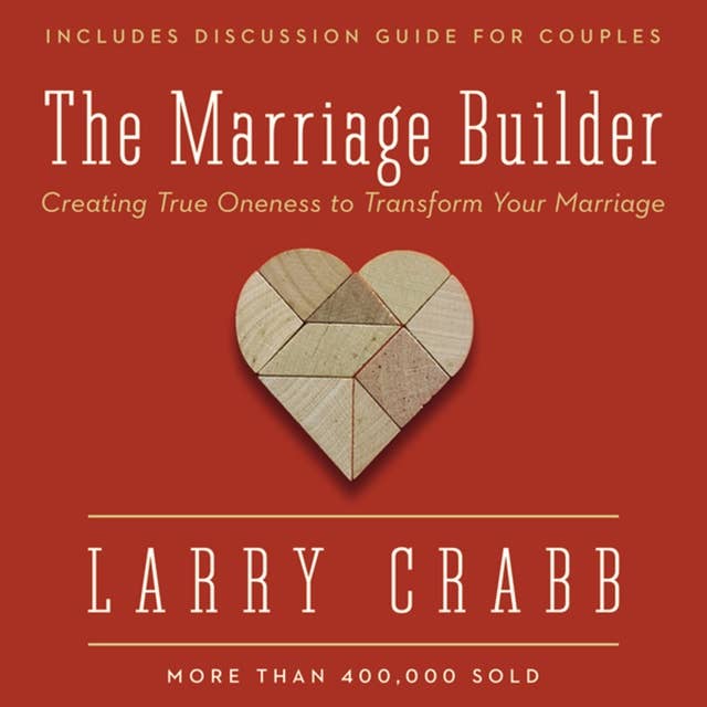 The Marriage Builder: Creating True Oneness to Transform Your Marriage