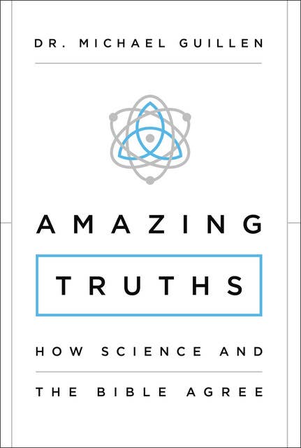 Amazing Truths: How Science and the Bible Agree
