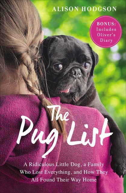 The Pug List: A Ridiculous Little Dog, a Family Who Lost Everything, and How They All Found Their Way Home