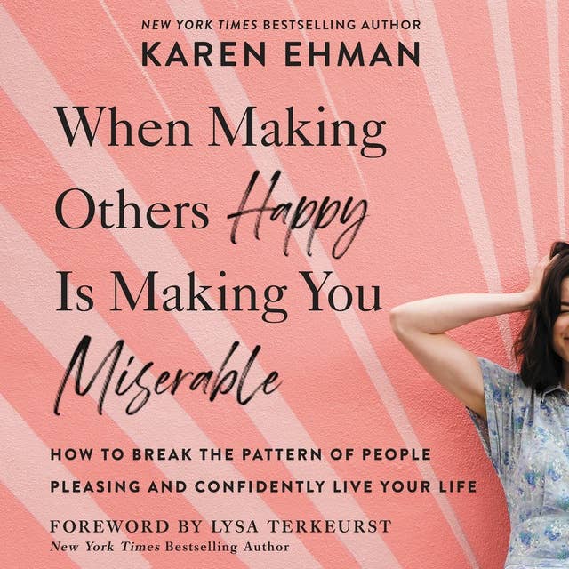 Cover for When Making Others Happy Is Making You Miserable: How to Break the Pattern of People Pleasing and Confidently Live Your Life