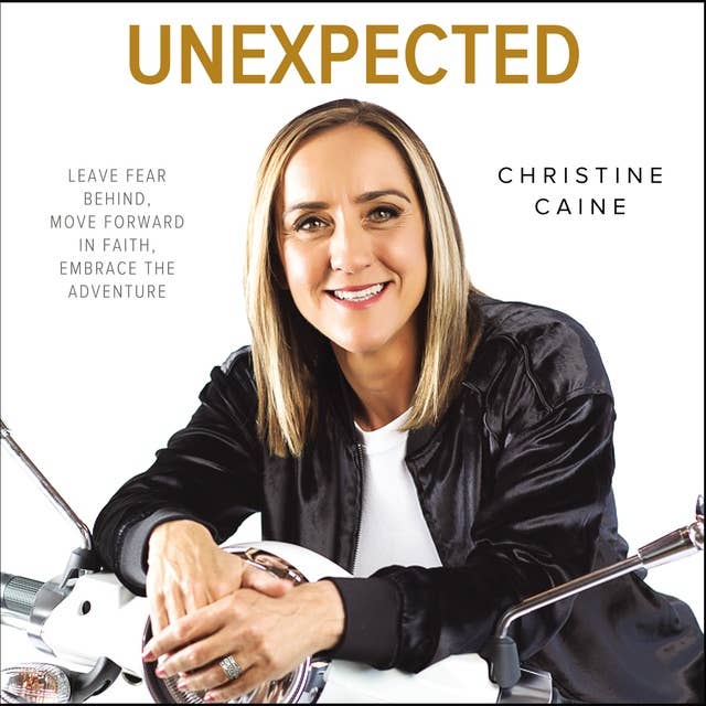 Unexpected: Leave Fear Behind, Move Forward in Faith, Embrace the Adventure