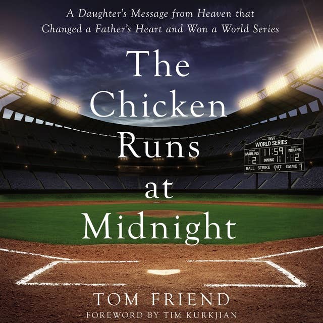 The Chicken Runs at Midnight: A Daughter’s Message from Heaven That Changed a Father’s Heart and Won a World Series
