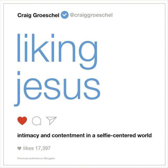 Liking Jesus: Intimacy and Contentment in a Selfie-Centered World