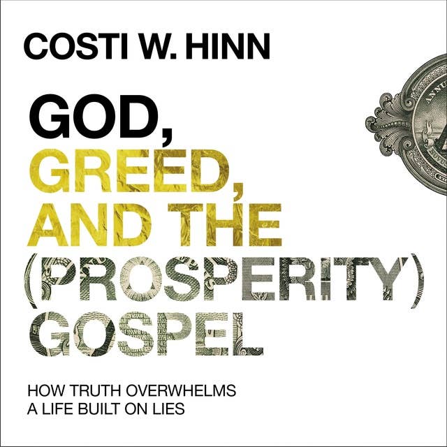 God, Greed, and the (Prosperity) Gospel: How Truth Overwhelms a Life Built on Lies