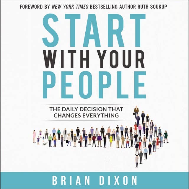 Start with Your People: The Daily Decision that Changes Everything