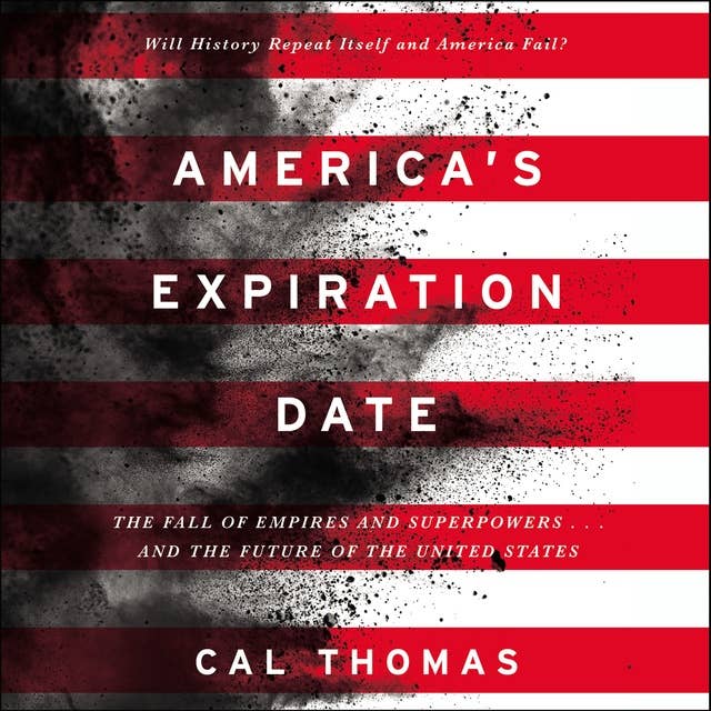 America's Expiration Date: The Fall of Empires, Superpowers ... and the Future of the United States: The Fall of Empires and Superpowers . . . and the Future of the United States