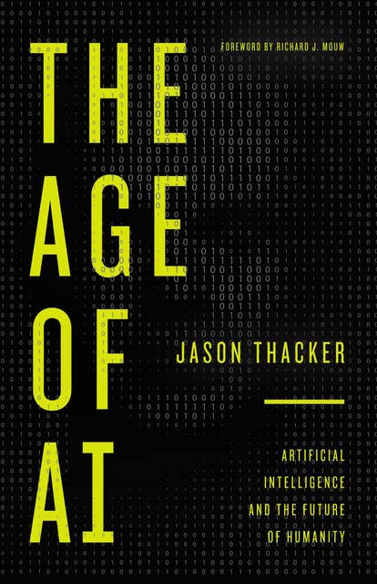 The Age of AI: Artificial Intelligence and the Future of Humanity