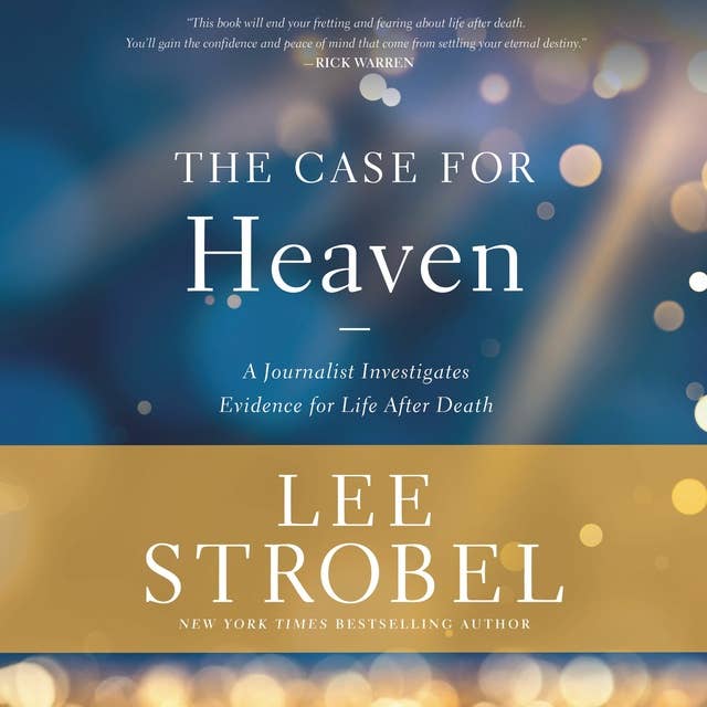 The Case for Heaven: A Journalist Investigates Evidence for Life After Death