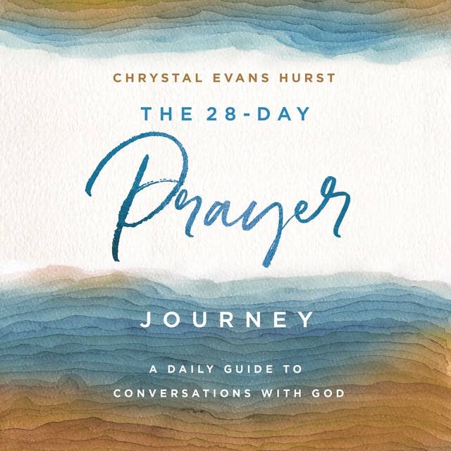The 28-Day Prayer Journey: A Daily Guide to Conversations with God