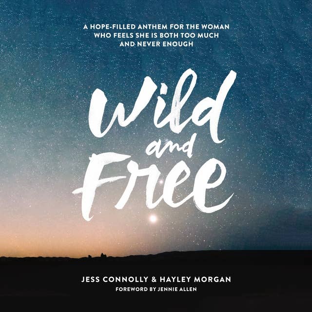 Cover for Wild and Free: A Hope-Filled Anthem for the Woman Who Feels She Is Both Too Much and Never Enough