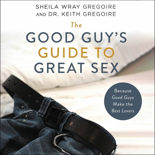 The Good Guy's Guide to Great Sex: Because Good Guys Make the Best Lovers