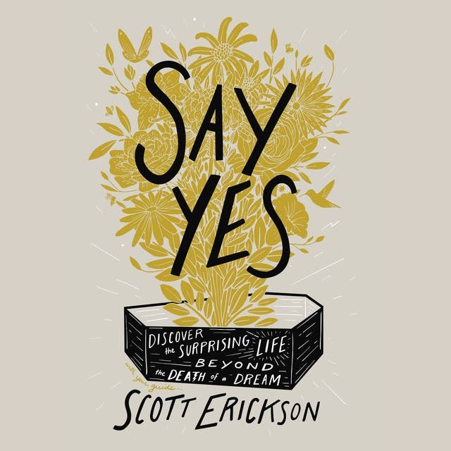 Say Yes: Discover the Surprising Life beyond the Death of a Dream