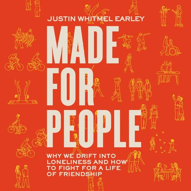 Made for People: Why We Drift into Loneliness and How to Fight for a Life of Friendship