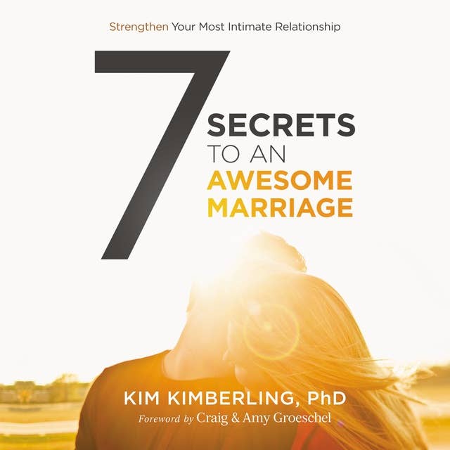 7 Secrets to an Awesome Marriage: Strengthen Your Most Intimate Relationship