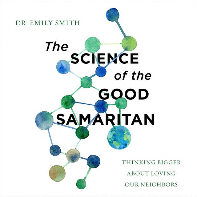 The Science of the Good Samaritan: Thinking Bigger about Loving Our Neighbors