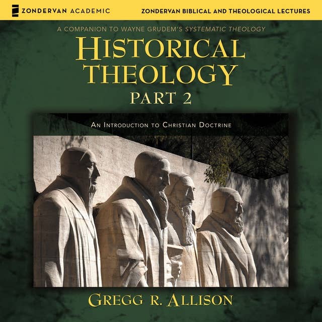 Historical Theology: Part 2: An Introduction to Christian Doctrine