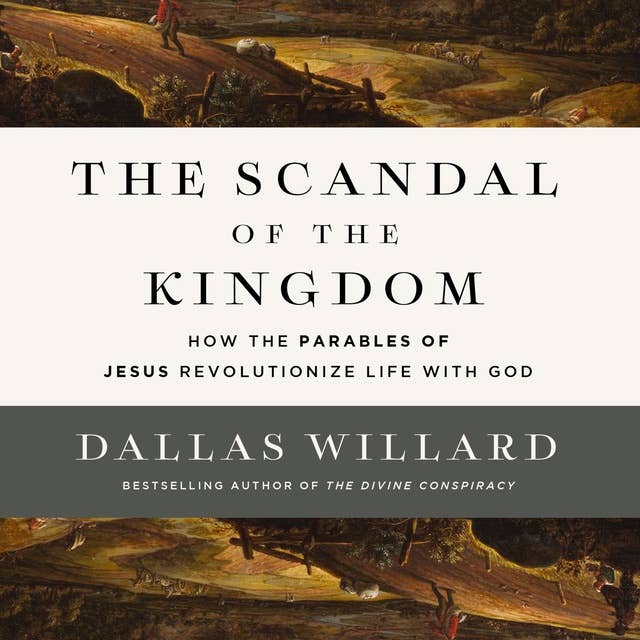 The Scandal of the Kingdom: How the Parables of Jesus Revolutionize Life with God