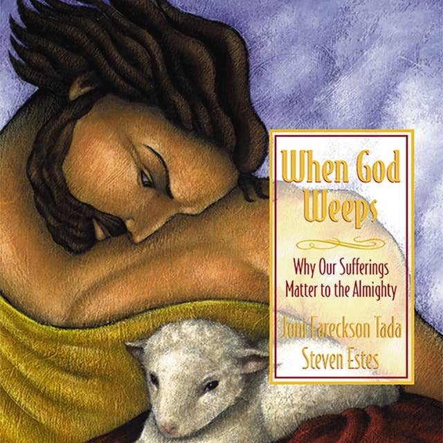 When God Weeps: Why Our Sufferings Matter to the Almighty