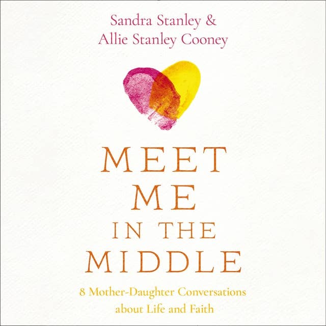 Meet Me in the Middle: 8 Mother-Daughter Conversations about Life and Faith