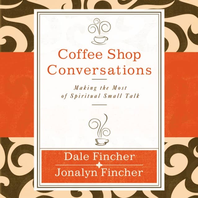 Coffee Shop Conversations: Making the Most of Spiritual Small Talk