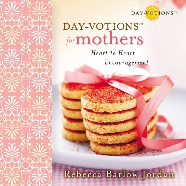 Day-votions for Mothers: Heart to Heart Encouragement