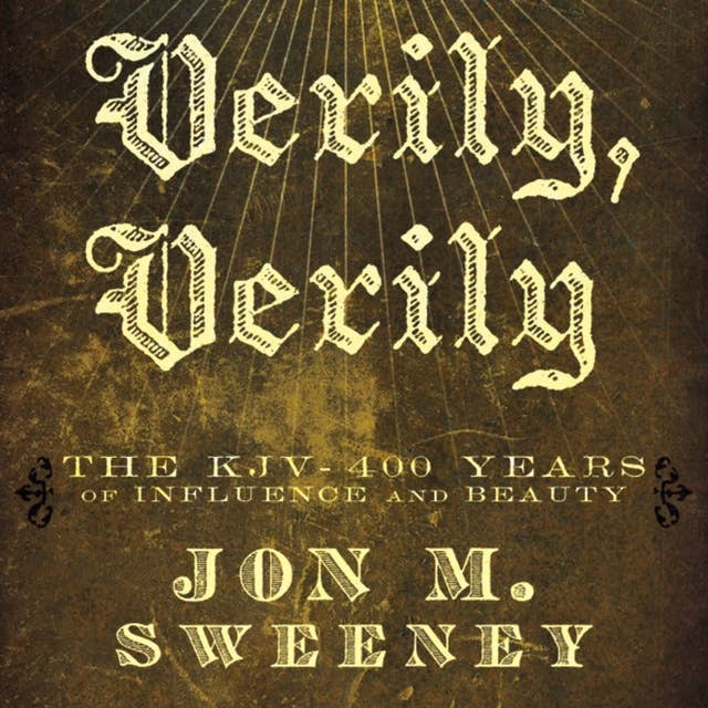 Verily, Verily: The KJV - 400 Years of Influence and Beauty