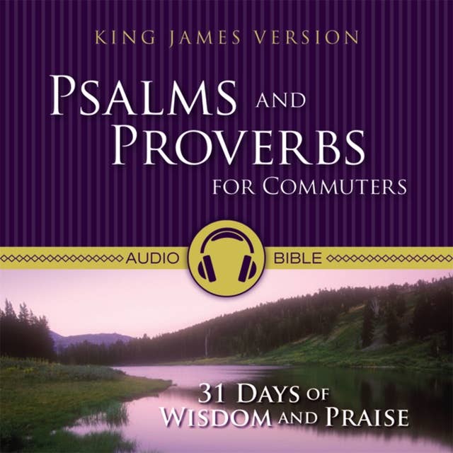 Psalms and Proverbs for Commuters Audio Bible – King James Version, KJV: 31 Days of Praise and Wisdom from the King James Version Bible