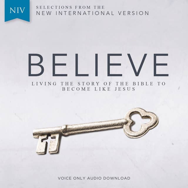 Believe Audio Bible Voice Only - New International Version, NIV: Living the Story of the Bible to Become LIke Jesus
