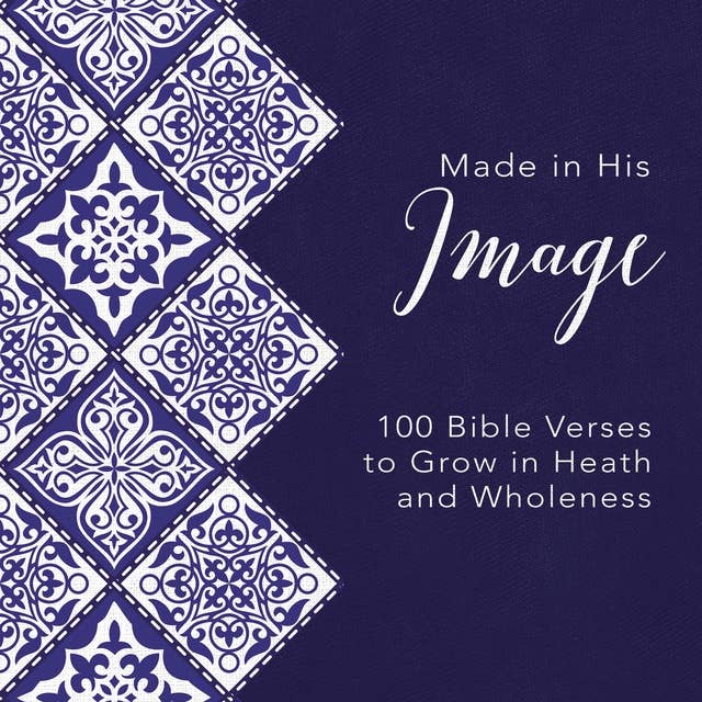Made in His Image: 100 Bible Verses to Grow in Health and Wholeness