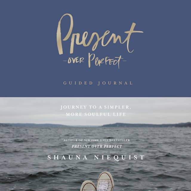 Present Over Perfect Guided Journal: Journey to a Simpler, More Soulful Life