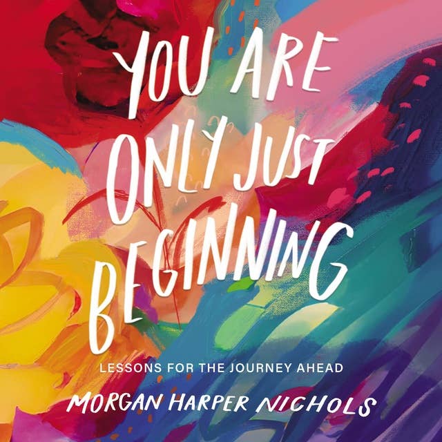 You Are Only Just Beginning: Lessons for the Journey Ahead