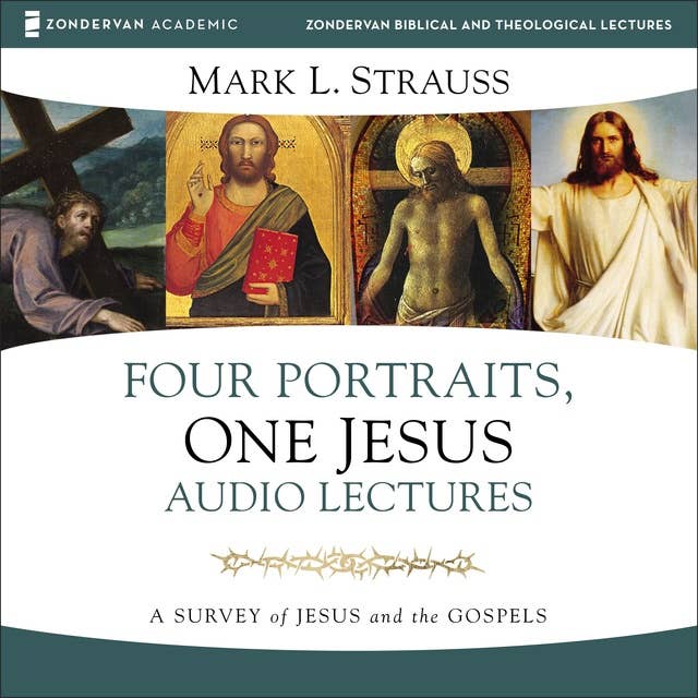 Four Portraits, One Jesus: Audio Lectures: A Survey of Jesus and the Gospels