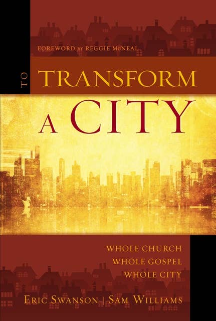 To Transform a City: Whole Church, Whole Gospel, Whole City