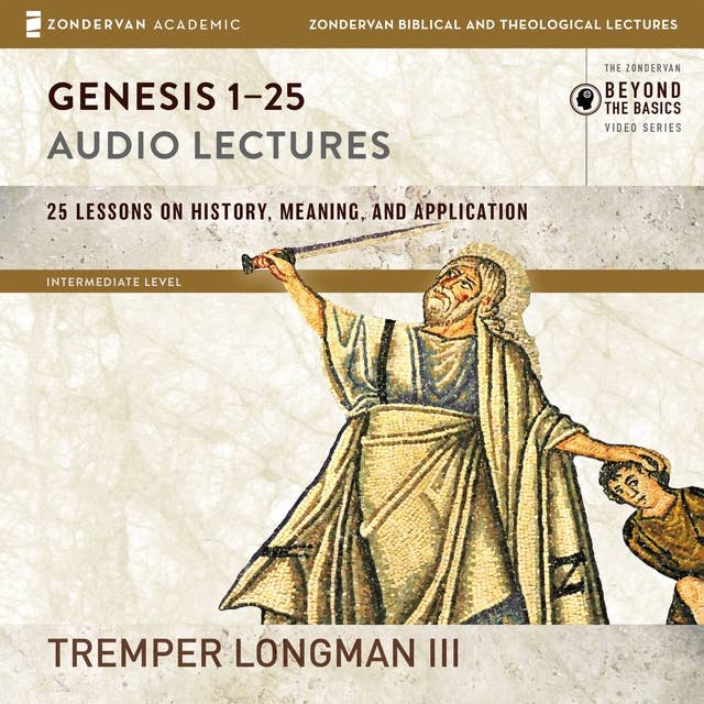 Genesis 1-25: Audio Lectures: Lessons on History, Meaning, and Application