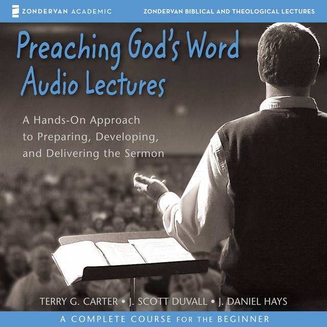 Preaching God's Word: Audio Lectures: A Hands-On Approach to Preparing, Developing, and Delivering the Sermon